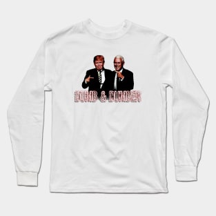 Trump Pence DuMb aNd DuMbEr Long Sleeve T-Shirt